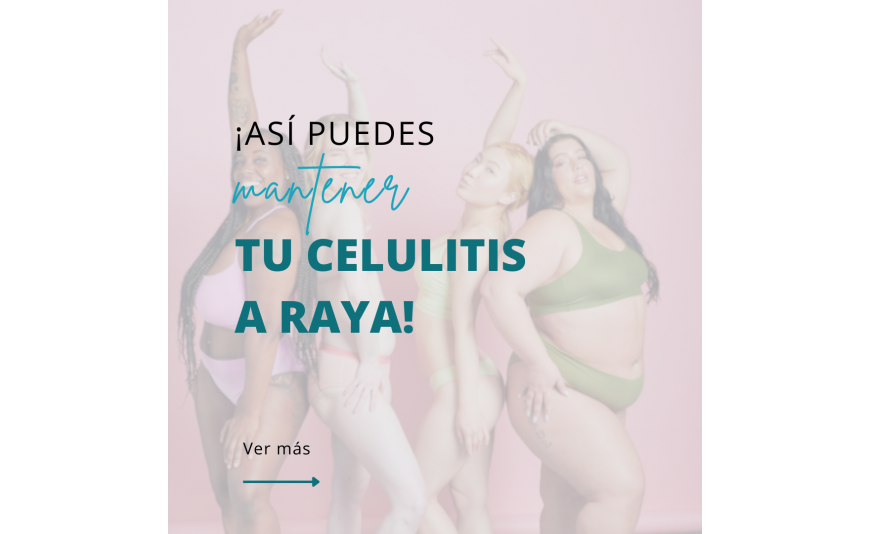 ASÍ PUEDES MANTENER TU CELULITIS A RAYA